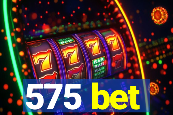 575 bet